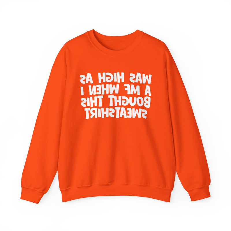 Was High As A MF When I Bought This Sweatshirt —— Funny Drinking Sweatshirt