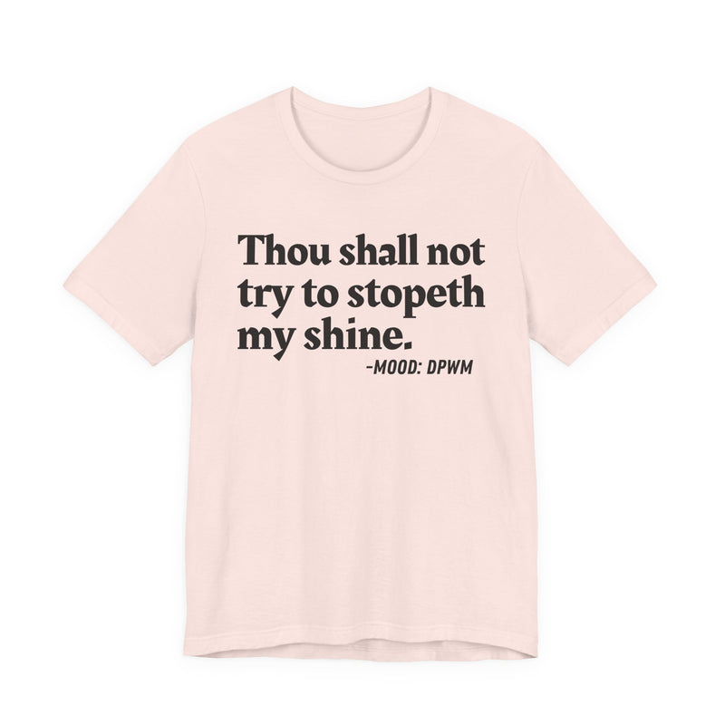 T-Shirt with “THOU SHALL NOT TRY TO STOPETH MY SHINE” statement print