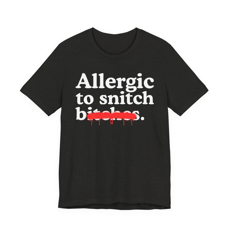Allergic To Snitch Bitches — Sarcastic Sassy Statement T-Shirt