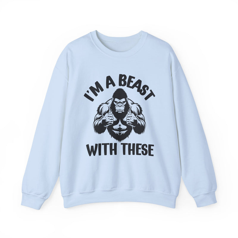 I'm A Beast With These — Funny Boxing MMA Fighter Sweatshirt