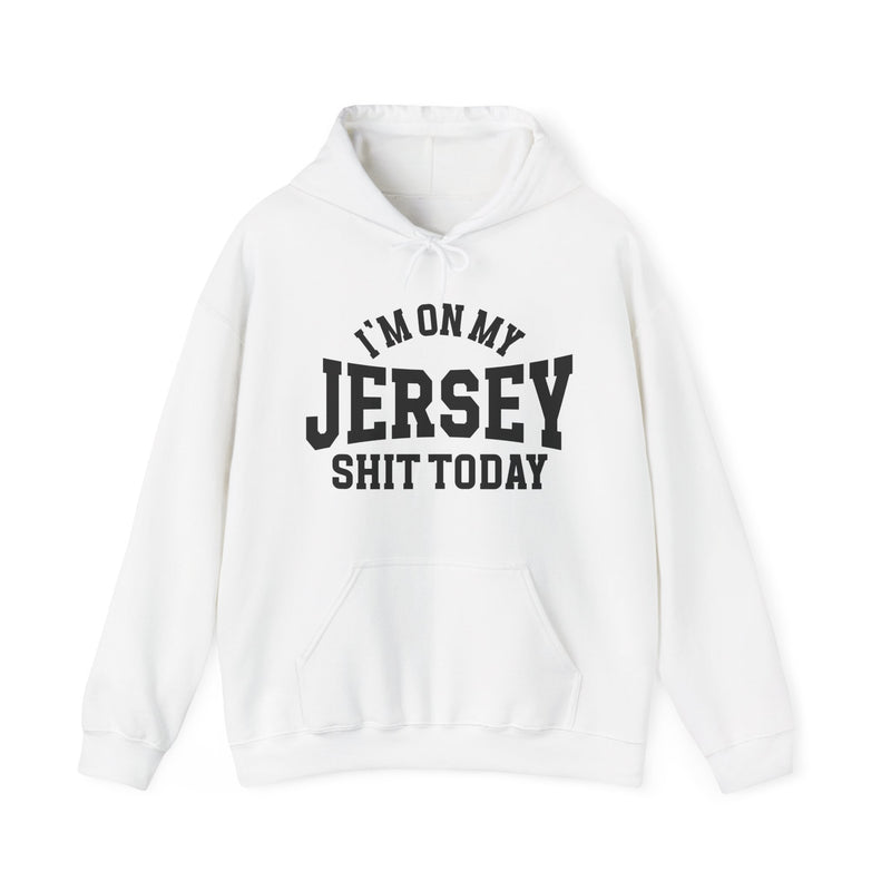 Hoodie product photo with arched collegiate lettering reading "I'M ON MY" over large block letters reading "JERSEY" with "SHIT TODAY" beneath, front view.