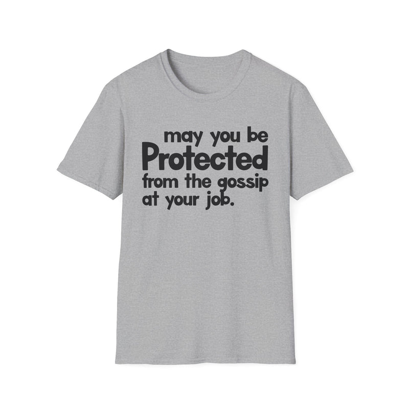 May You Be Protected From The Gossip At Your Job — T-Shirt back view: MAY YOU BE PROTECTED FROM THE GOSSIP AT YOUR JOB in bold statement lettering. Street Talk Designs protection statement apparel.