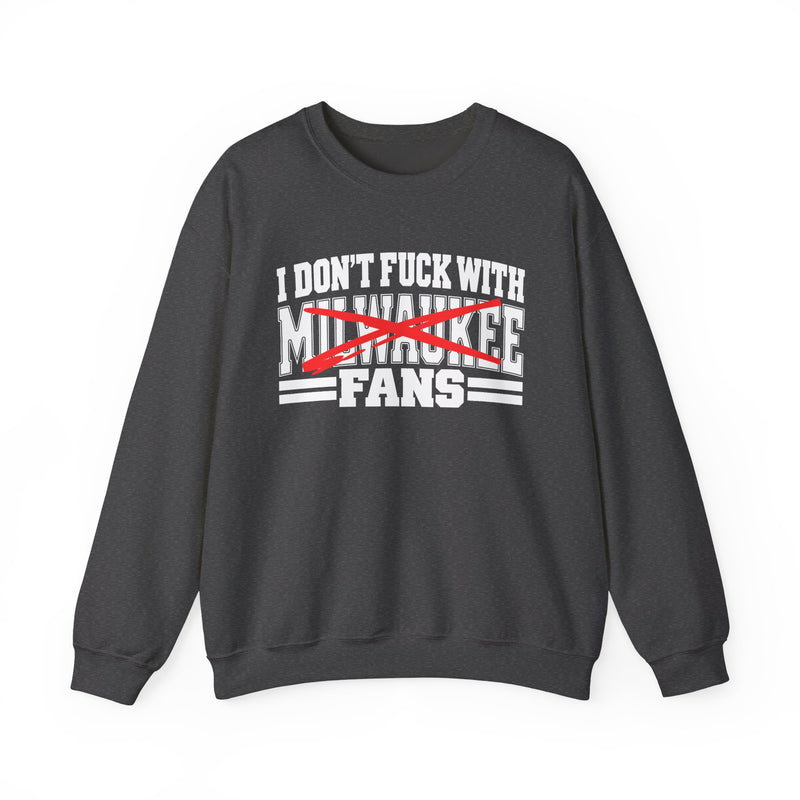 I Don't Fuck With Milwaukee Fans — Bold Anti-Sports Fans Sweatshirt