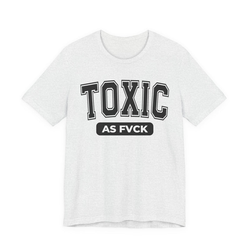 Toxic As Fvck T-Shirt V3
