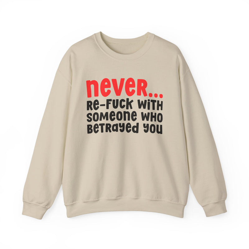 Never Re-Fuck With Someone Who Betrayed You - Urban Warning Sweatshirt