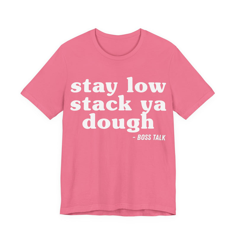 Stay Low Stack Ya Dough - Funny Scary Quote Tee
