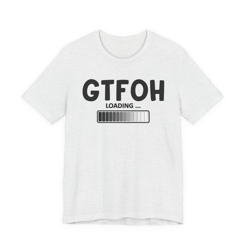 GTFOH Loading —T-Shirt