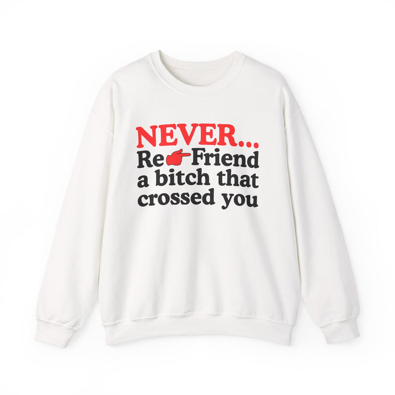 Never Re-Friend A Bitch That Crossed You - Urban Warning Sweatshirt