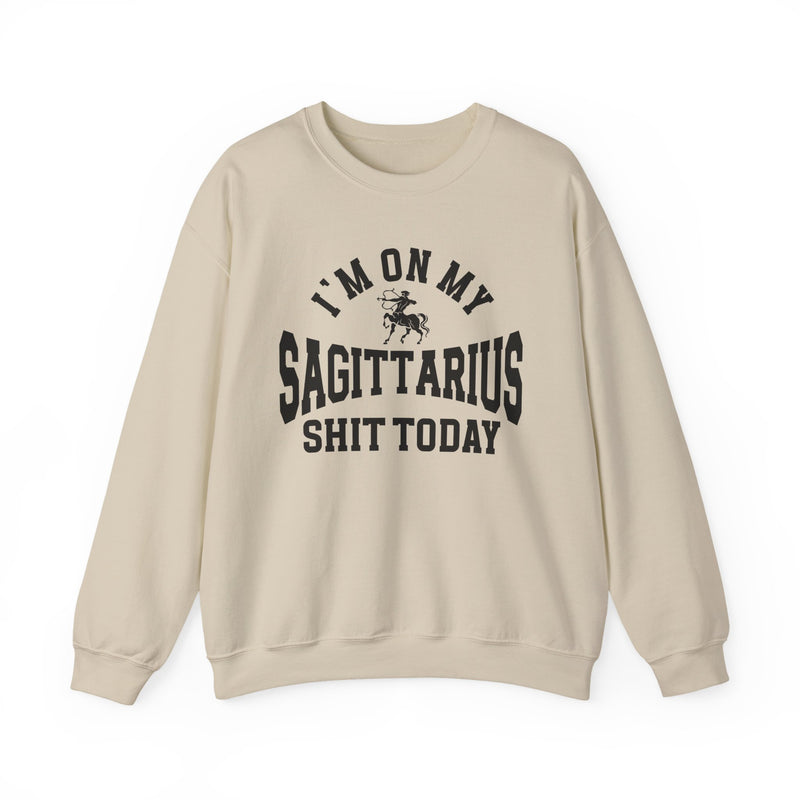 I'm On My Sagittarius Shit Today — Sweatshirt