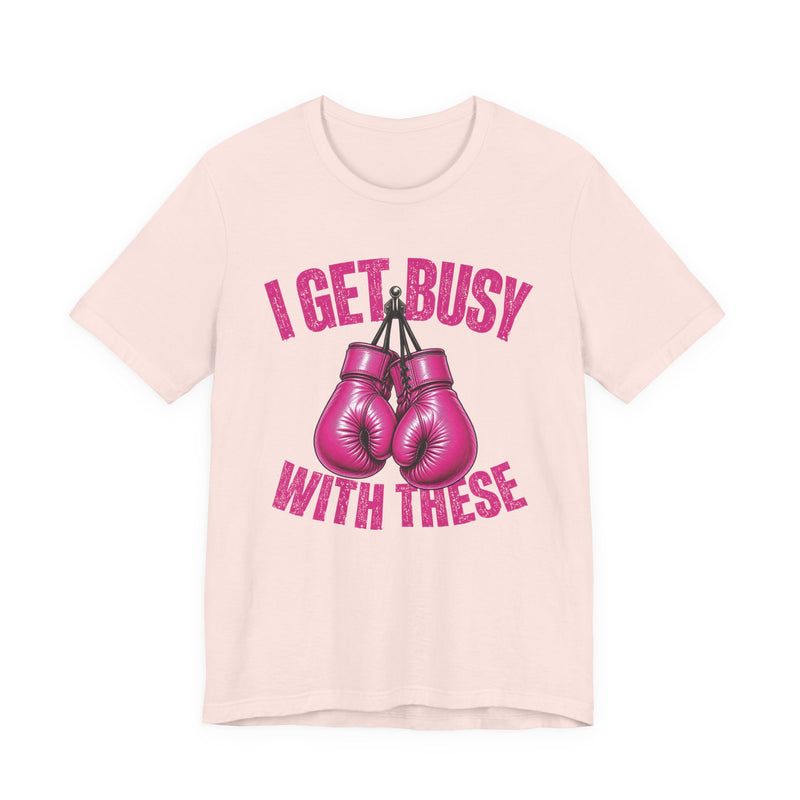 I Get Busy With These — Pink Boxing Gloves T-Shirt