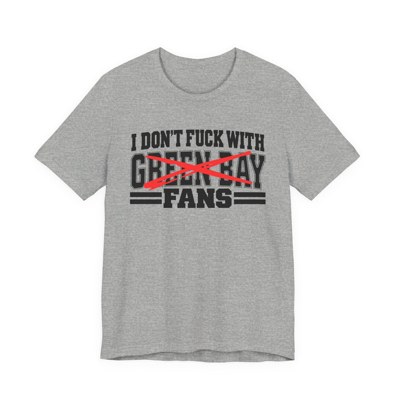 I Don't Fuck With Green Bay Fans — Bold Anti-Sports Fans T-Shirt