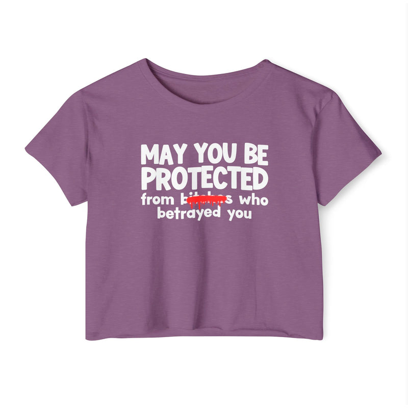 May You Be Protected From Bitches Who Betrayed You — Funny Protection Statement Crop Top