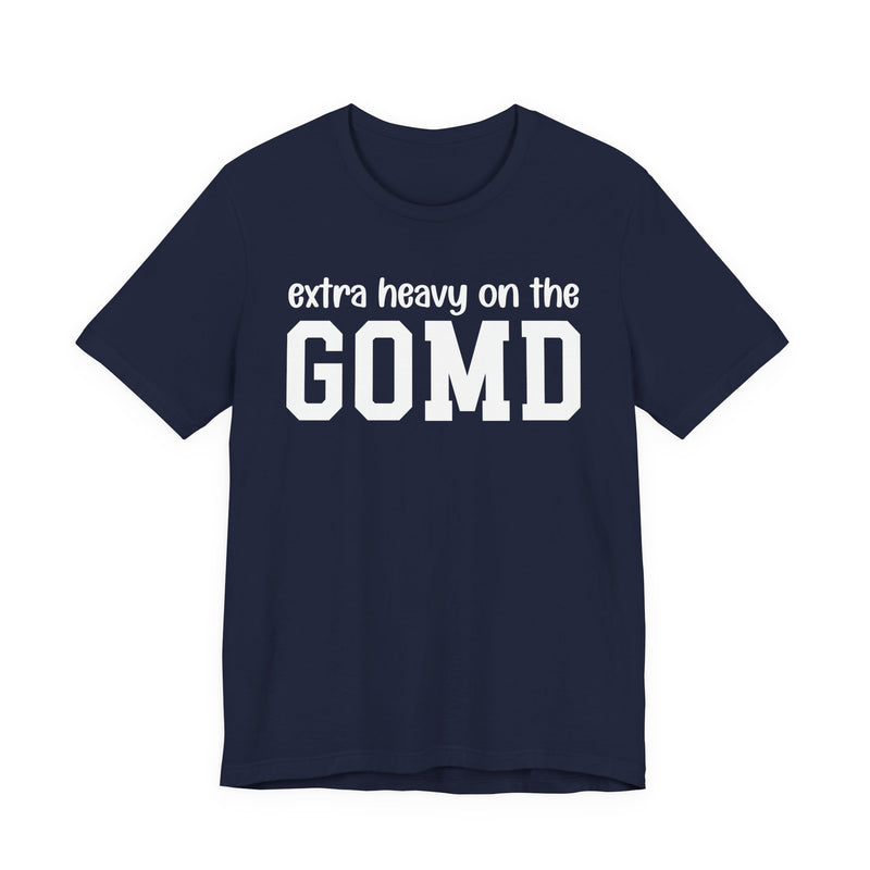 Extra Heavy On The GOMD T-Shirt