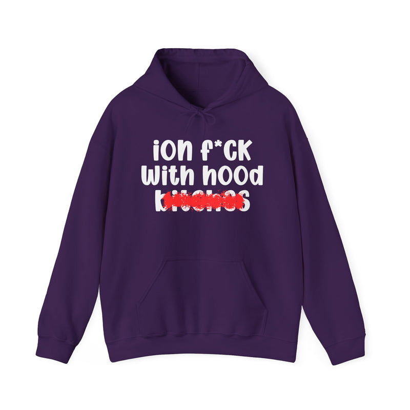 ION (I Don't) FUCK WITH HOOD BITCHES — Bold Sarcastic Hoodie