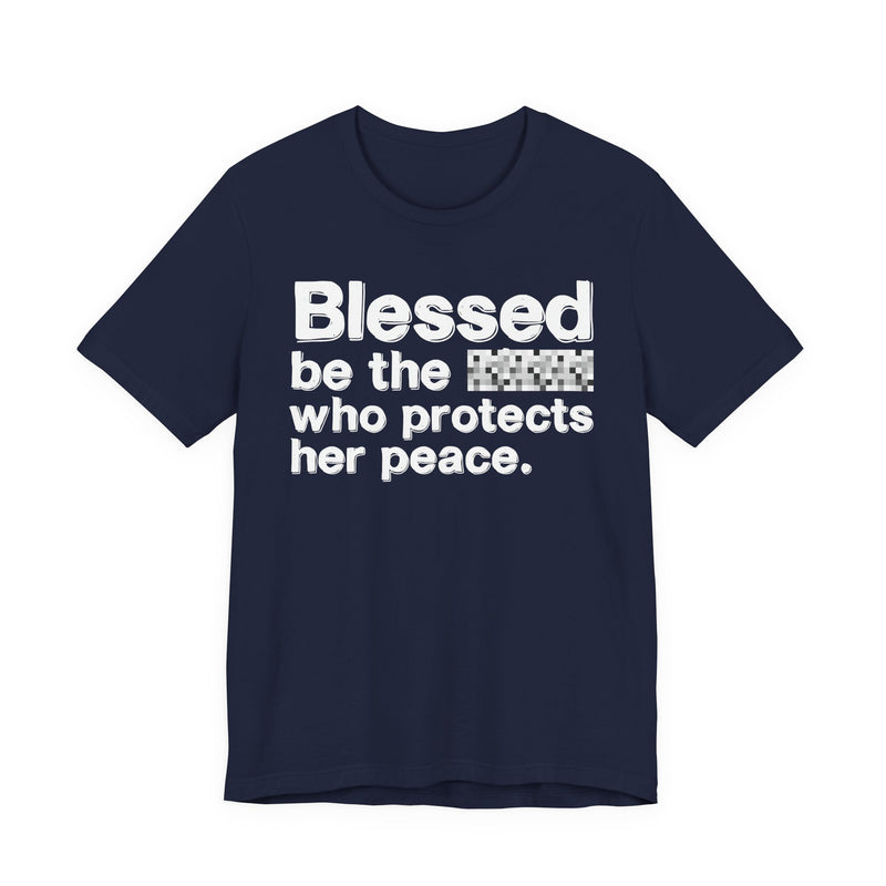 Blessed Be The Bitch Who Protects Her Peace — Inspirational T-Shirt