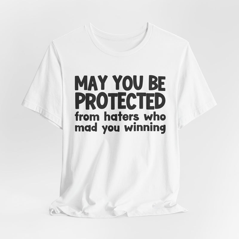 May You Be Protected from Haters Who Mad You Winning - Inspirational Statement T-Shirt