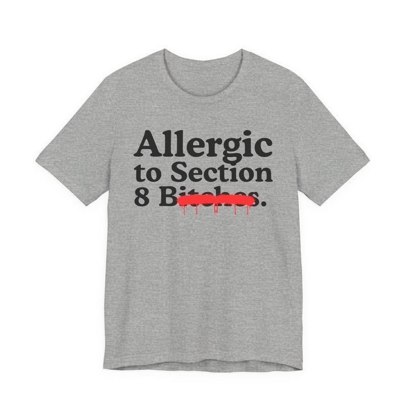 Allergic To Section 8 Bitches — Sarcastic Sassy Statement T-Shirt