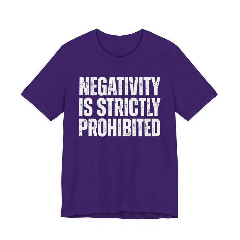 Negativity Is Strictly Prohibited — Positive Statement T-shirt
