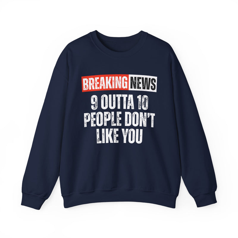 Breaking News: 9 Outta 10 People Don't Like You-Funny News Alert Sweatshirt