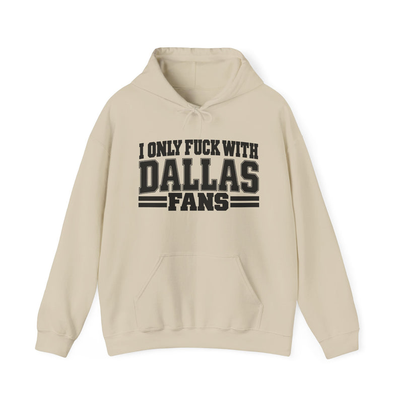 I Only Fuck With Dallas Fans — Bold Sport Fans Declaration Hoodie