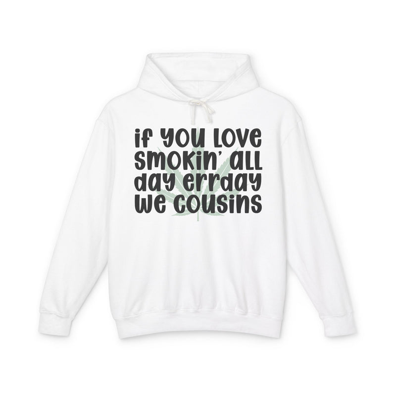 If You Love Smokin' All Day Err'day We Cousins - Hoodie