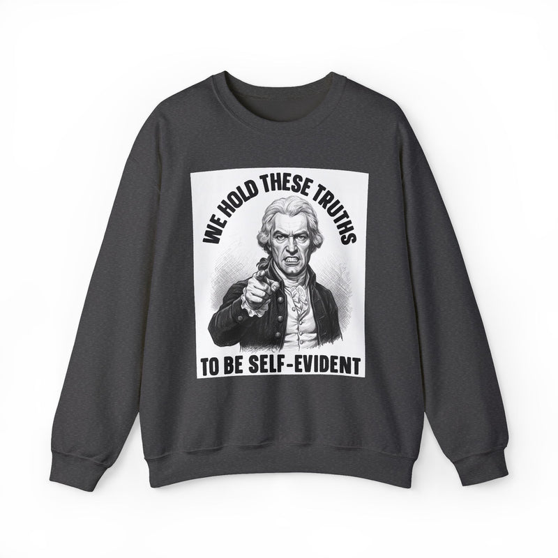 We Hold These Truths To Be Self Evident — Sweatshirt