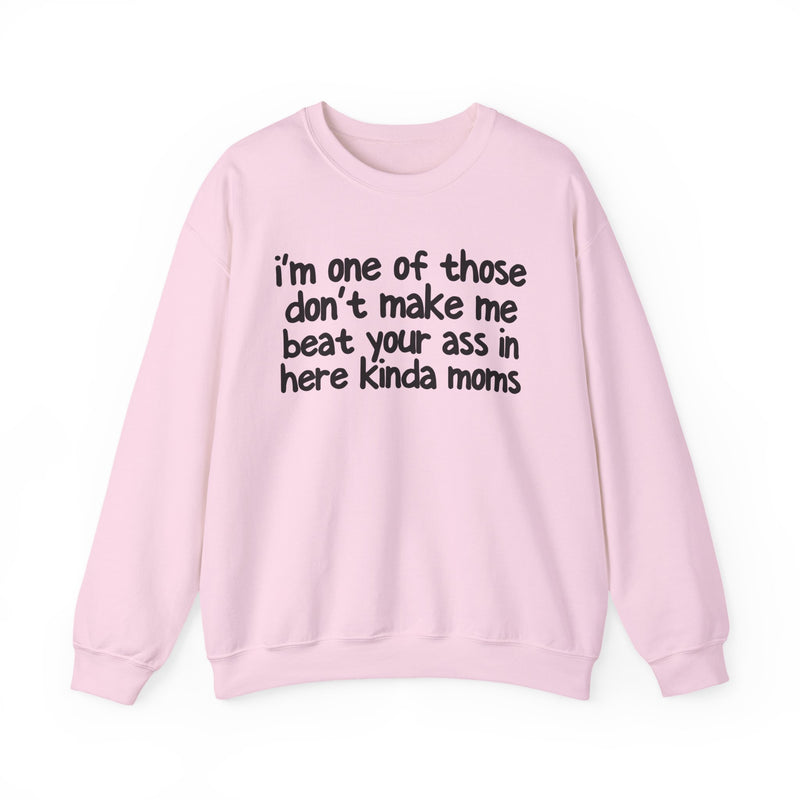 I'm One Of Those Don't Make Me Beat Your Ass In Here Kinda Moms — Serious Mom Energy Sweatshirt
