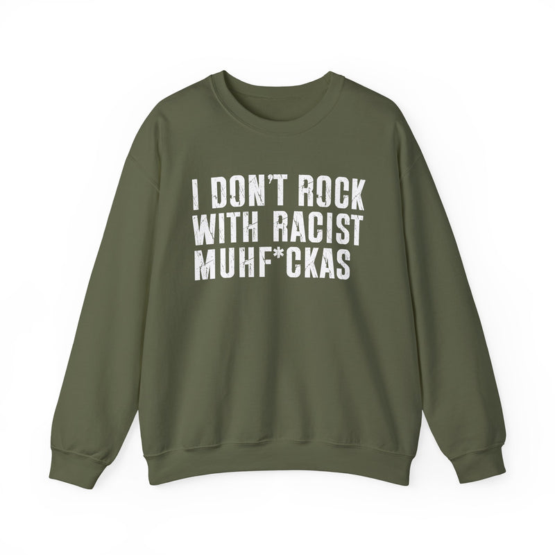 I Don't Rock With Racist Muhfukas — Sweatshirt alternate view 6: I DON'T ROCK WITH RACIST MUHFUKAS in bold statement lettering. Street Talk Designs politics and power statement apparel.
