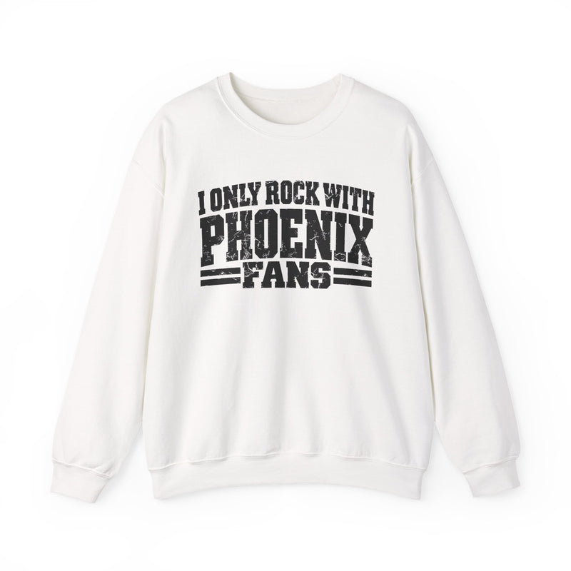 Sweatshirt with bold bubble lettering reading "I ONLY ROCK WITH PHOENIX FANS", front flat-lay view.