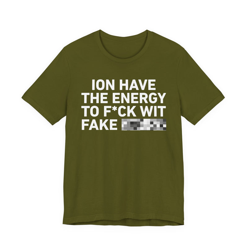 I Don’t Have the Energy to Fake Wit Toxic (Bitches/Niggas) - Funny Energy Statement T-Shirt