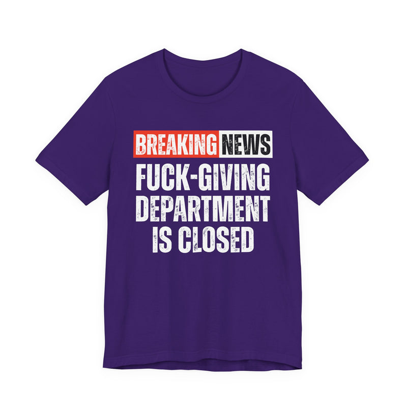 Breaking News: Fuck-Giving Départment Is Closed — Funny News Alert T-Shirt