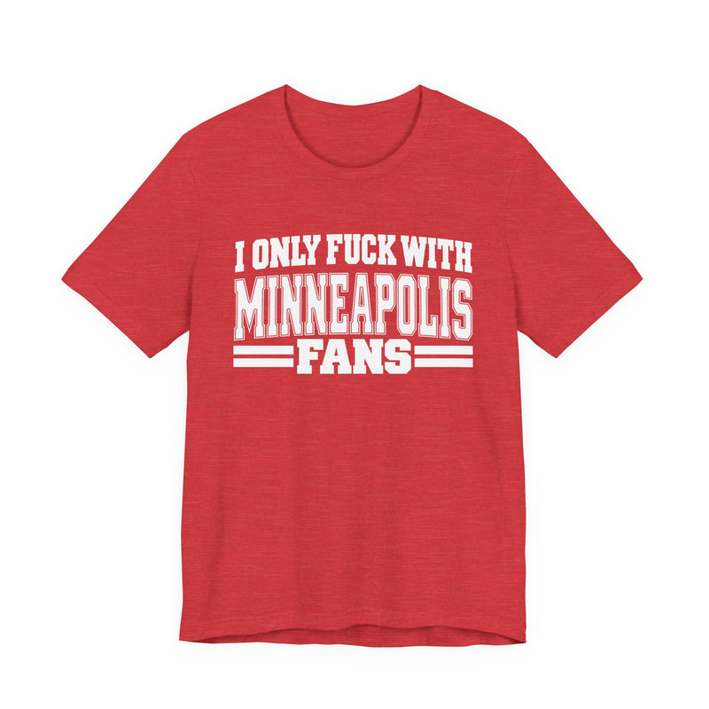 I Only Fuck With Minneapolis Fans — T-Shirt alternate view 12: I ONLY FUCK WITH MINNEAPOLIS FANS in bold statement lettering. Street Talk Designs sports statement apparel.