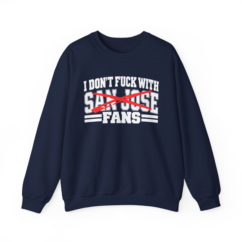 I Don't Fuck With San Jose Fans — Bold Anti-Sports Fans Sweatshirt