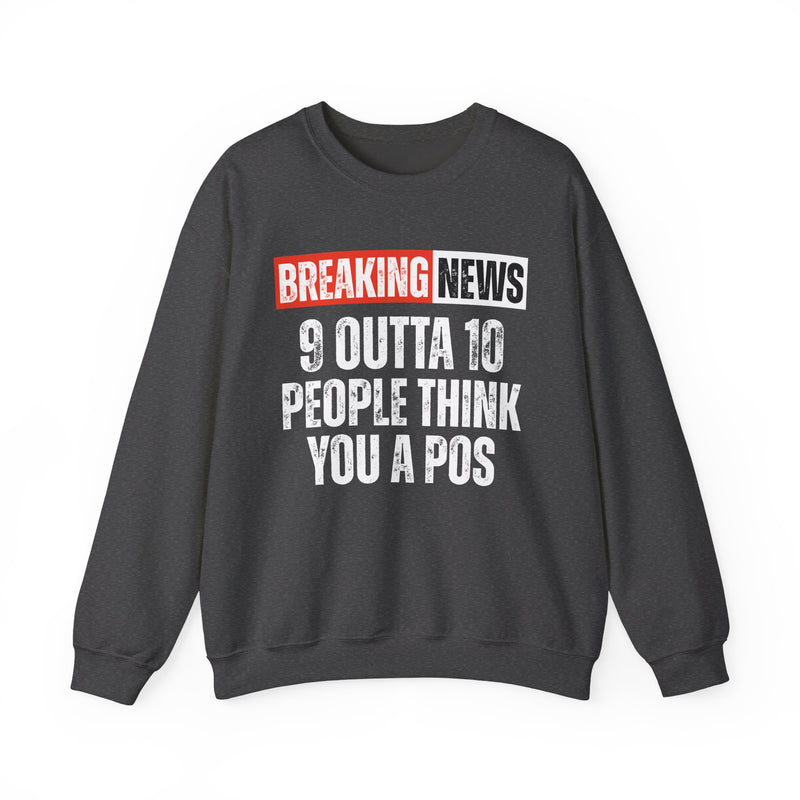 Breaking News: 9 Outta 10 People Think You A Pos-Funny News Alert Sweatshirt