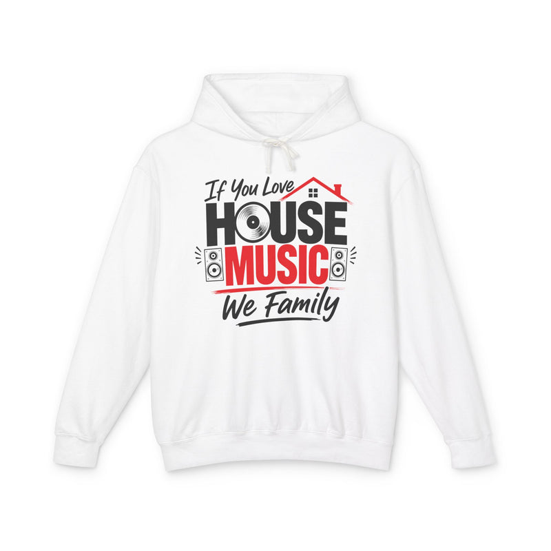If You Love House Music We Family - House Music Lovers Hoodie