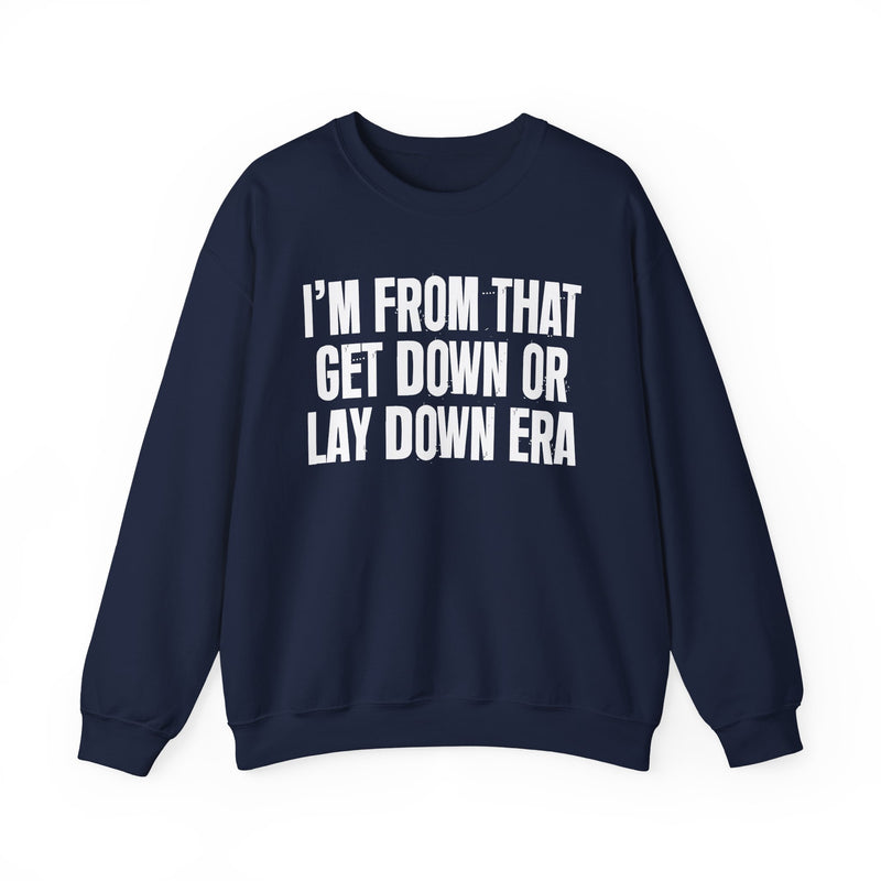 I'M FROM THAT GET DOWN OR LAY DOWN ERA — Sweatshirt alternate view 13: I'M FROM THAT GET DOWN OR LAY DOWN ERA. Street Talk Designs old school statement apparel.