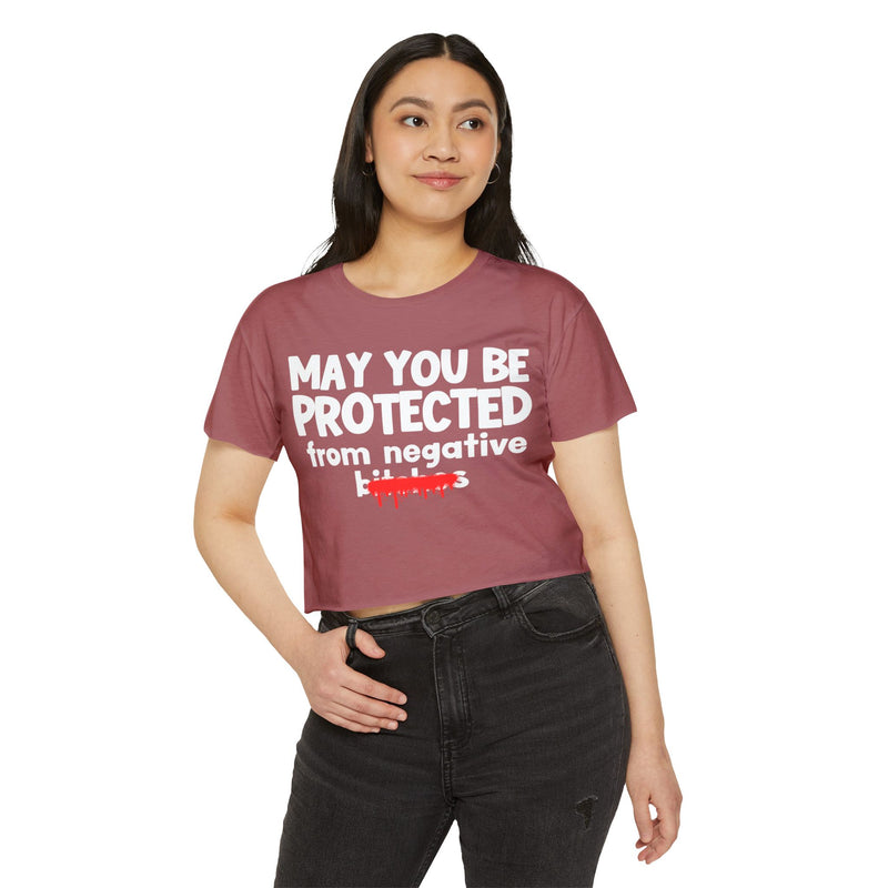 May You Be Protected From Negative Bitches — Funny Protection Statement Crop Top