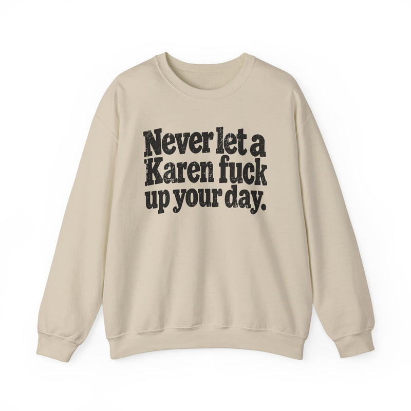 Never Let a Karen Fuck Up Your Day -Street Motivational Sweatshirt