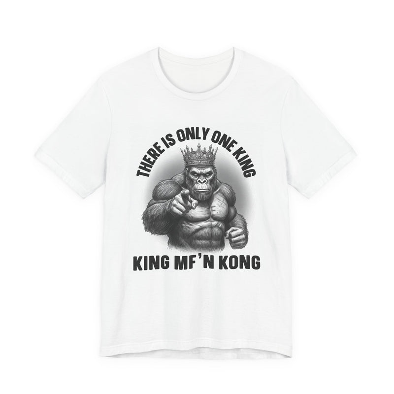 There Is Only One King King MF'n Kong T-Shirt