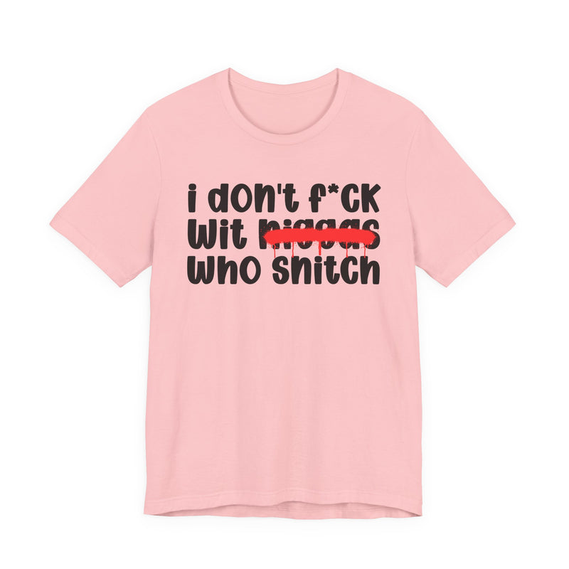 I Don't Fuck Wit Niggas Who Snitch - Brutally Direct Statement Tee