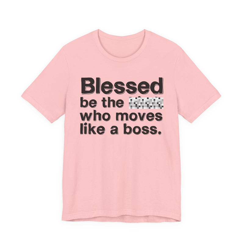 Blessed Be The Bitch Who Moves Like A Boss — Funny Inspirational Graphic T-Shirt