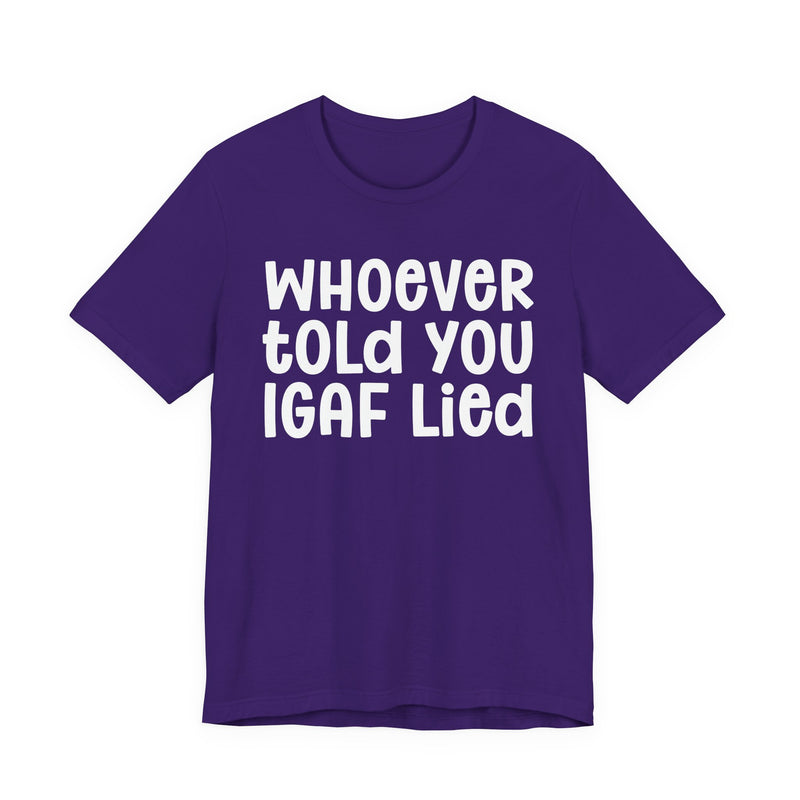 Who Ever Told You IGAF Lied — Sarcastic Statement T-shirt