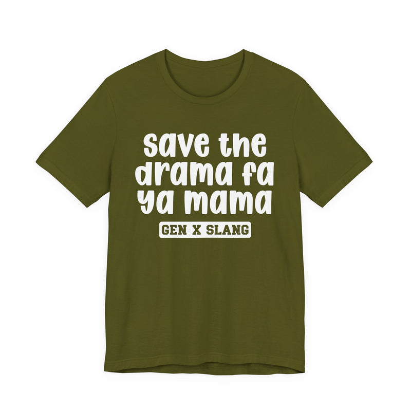 Gen X Slang T-Shirt — Save The Drama Fa Ya Mama —Retro Humor T-Shirt