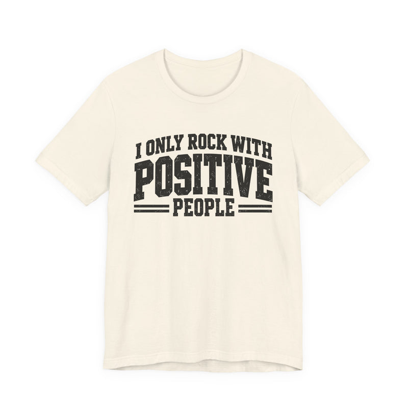 Tee in Natural with lettering reading "I ONLY ROCK WITH POSITIVE PEOPLE", front view.