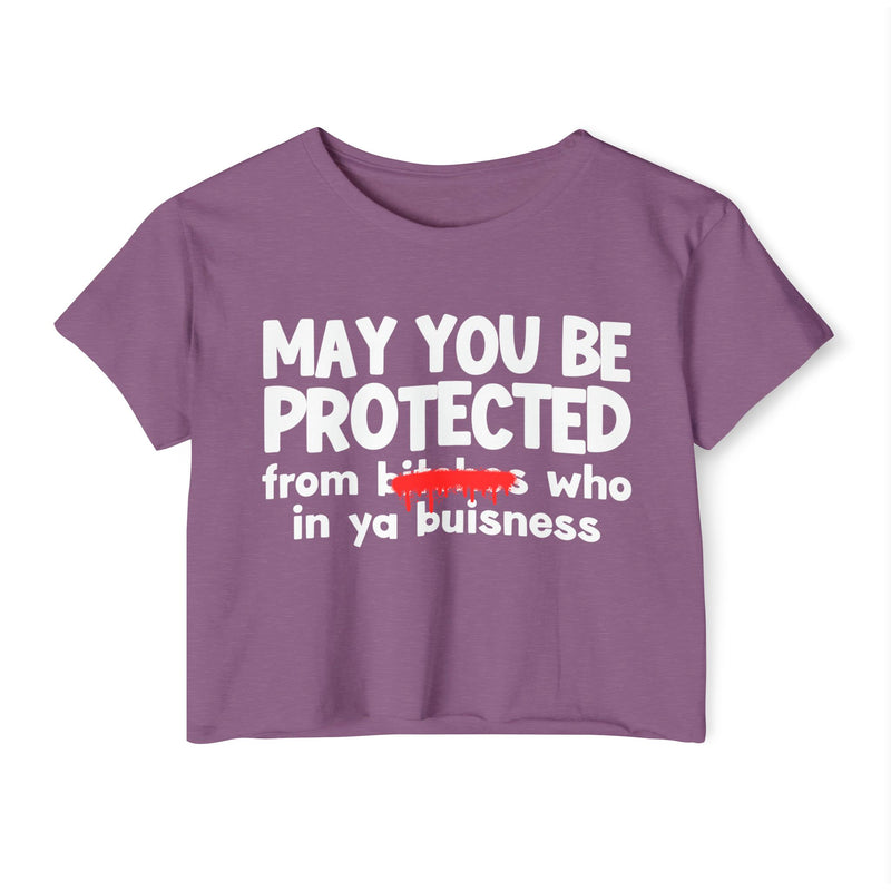 May You Be Protected From Bitches Who In Your Buisness — Funny Protection Statement Crop Top