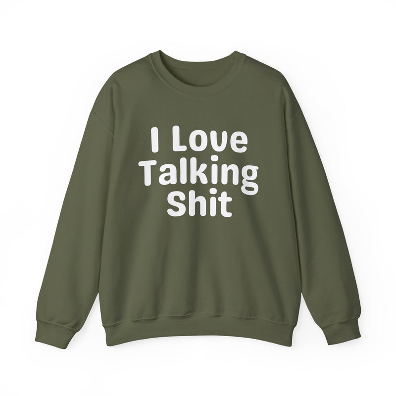 I Love Talking Shit - Funny Sarcastic Sweatshirt