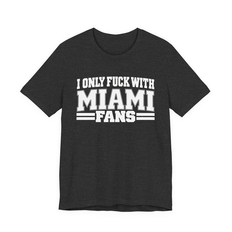 I Only Fuck With Miami Fans — Bold Sport Fans Declaration T-Shirt