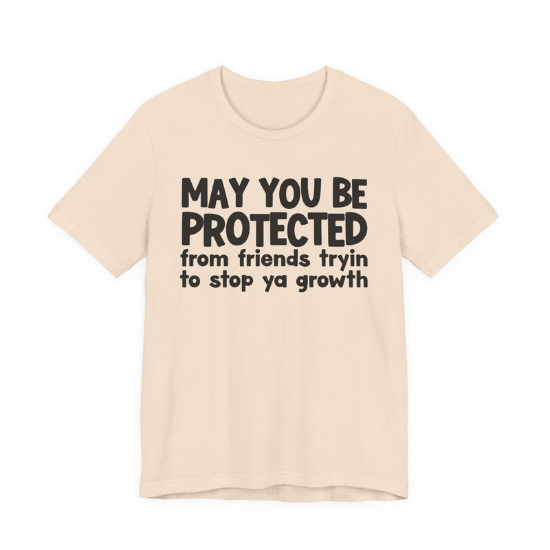 May You Be Protected From Friends Trying To Stop Ya Growth — Funny Sarcastic Prayer Tee