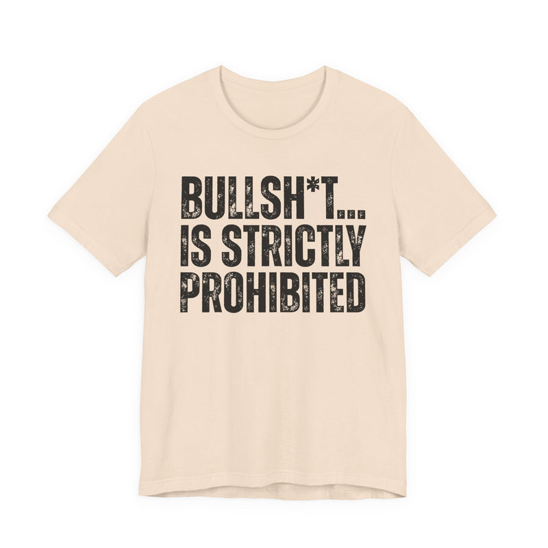 Bullshit Is Strictly Prohibited — Sarcastic Statement T-Shirt