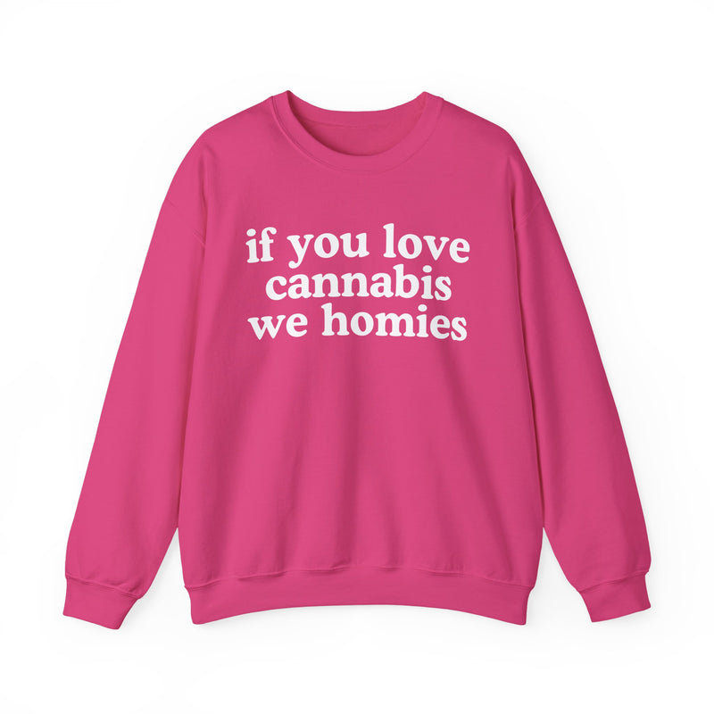 If You Love Cannabis We Homies - Sweatshirt